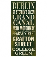 Dublin's calling. This antiqued transit sign from Ireland's historic capital recalls the must-see destinations from St. Stephen's Green to Grafton Street, all on birch wood.