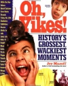 Oh, Yikes!: History's Grossest Wackiest Moments