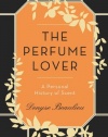 The Perfume Lover: A Personal History of Scent