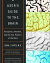 A User's Guide to the Brain: Perception, Attention, and the Four Theaters of the Brain