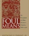 Foul Means: The Formation of  a Slave Society in Virginia, 1660-1740 (Published for the Omohundro Institute of Early American Hist)