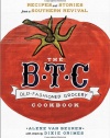 The B.T.C. Old-Fashioned Grocery Cookbook: Recipes and Stories from a Southern Revival
