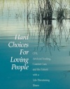 Hard Choices for Loving People: CPR, Artificial Feeding, Comfort Care, and the Patient with a Life-Threatening Illness, 5th Ed.