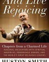And Live Rejoicing: Chapters from a Charmed Life — Personal Encounters with Spiritual Mavericks, Remarkable Seekers, and the World's Great Religious Leaders
