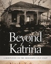 Beyond Katrina: A Meditation on the Mississippi Gulf Coast (Sarh Mills Hodge Fund Publications)