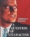 A Question of Character : A Life of John F Kennedy