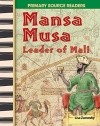 Mansa Musa: Leader of Mali: World Cultures Through Time (Primary Source Readers)