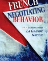 French Negotiating Behavior: Dealing with La Grande Nation (Cross-Cultural Negotiation Books)
