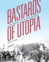 Bastards of Utopia: Living Radical Politics after Socialism (Global Research Studies)
