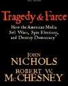 Tragedy and Farce: How the American Media Sell Wars, Spin Elections, And Destroy Democracy