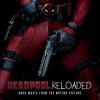 Deadpool Reloaded (More Music From The Motion Picture)
