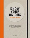 Know Your Onions - Graphic Design: How to Think Like a Creative, Act like a Businessman and Design Like a God