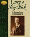 Carry a Big Stick: The Uncommon Heroism of Theodore Roosevelt (Leaders in Action)
