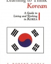 Learning to Think Korean: A Guide to Living and Working in Korea (Interact Series)