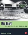 Mix Smart: Pro Audio Tips For Your Multitrack Mix (Mastering Music)