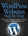 WordPress Websites Step-by-Step: The Complete Beginner's Guide to Creating a Website or Blog With WordPress
