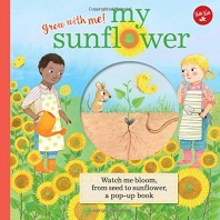 My Sunflower: Watch me bloom, from seed to sunflower, a pop-up book (Grow with Me!)